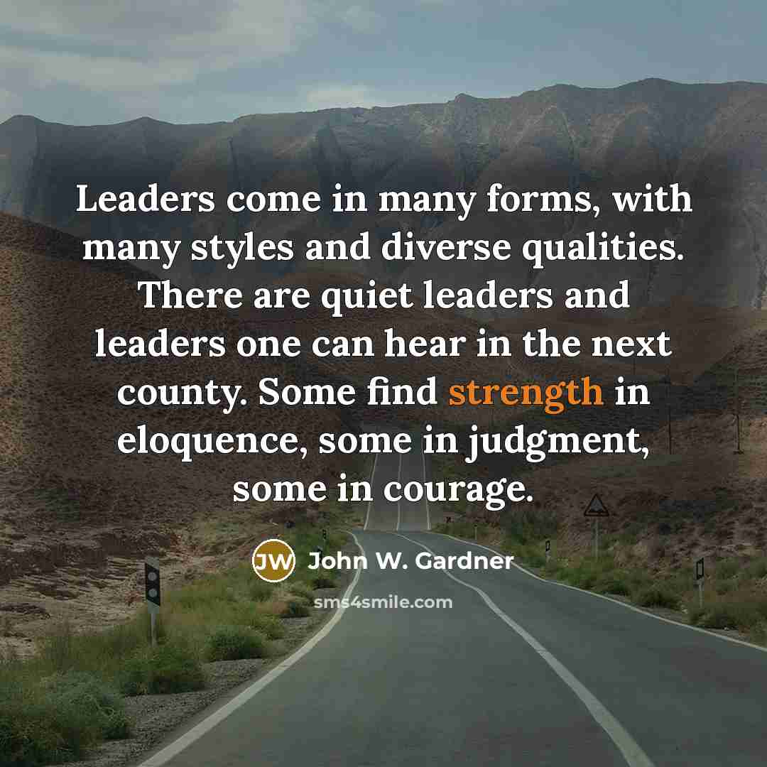 “Leaders come in many forms, with many styles and diverse…” quote by John W. Gardner