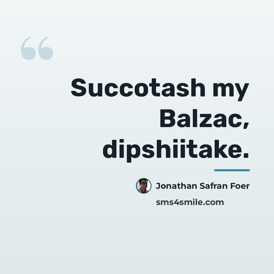 “Succotash my Balzac, dipshiitake.…” quote by Jonathan Safran Foer