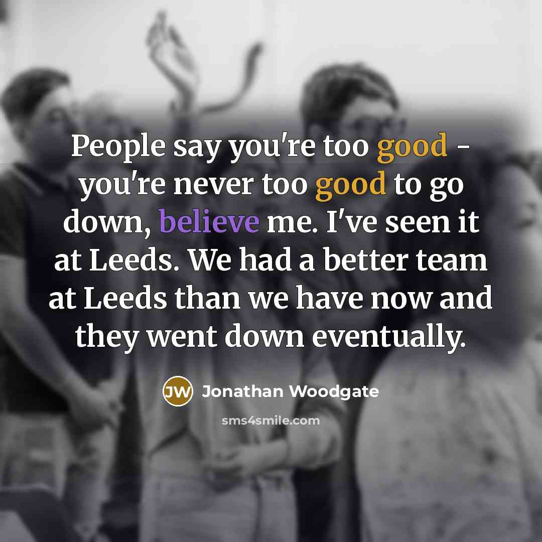 “People say you're too good - you're never too good…” quote by Jonathan Woodgate