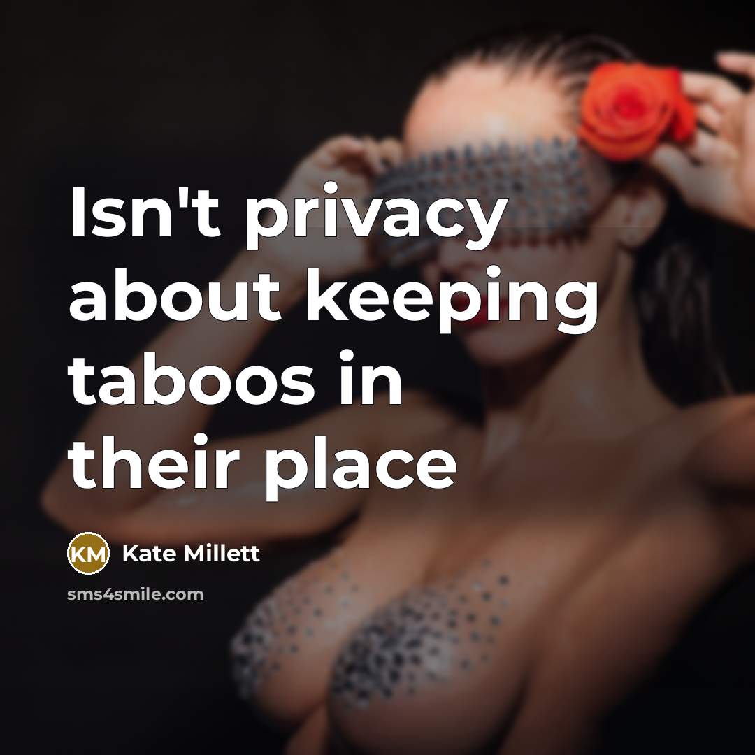 “Isn't privacy about keeping taboos in their place…” quote by Kate Millett