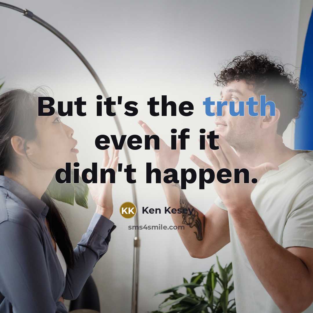 “But it's the truth even if it didn't happen.…” quote by Ken Kesey