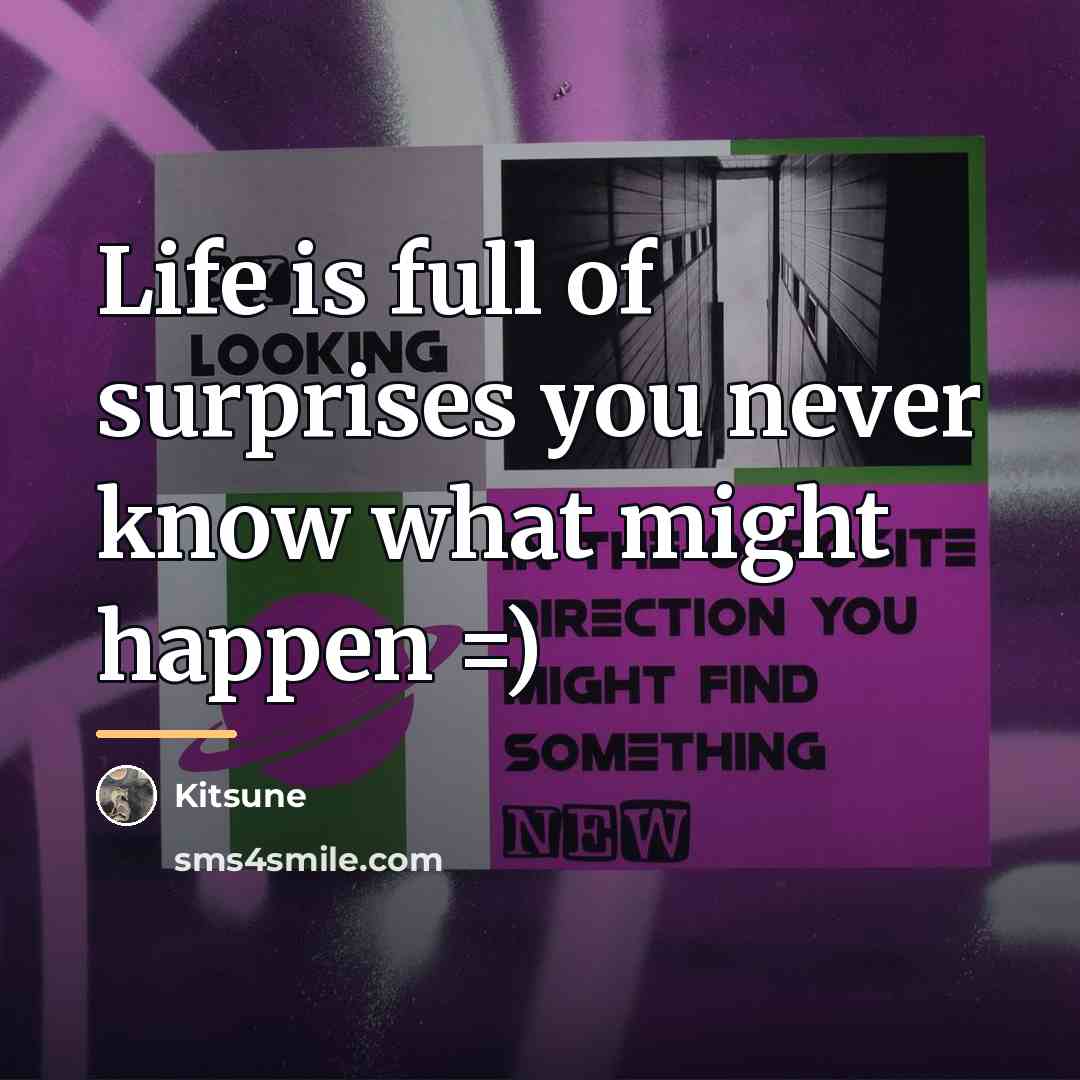 “Life is full of surprises you never know what might…” quote by Kitsune