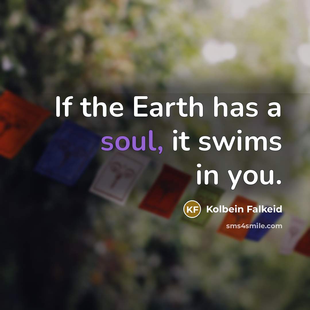 “If the Earth has a soul, it swims in you.…” quote by Kolbein Falkeid
