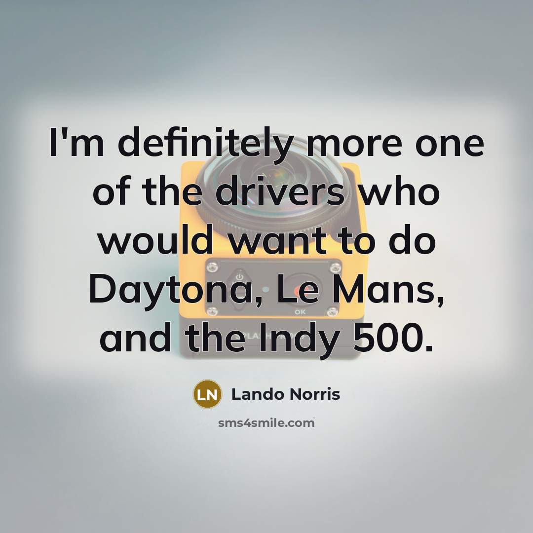 “I'm definitely more one of the drivers who would want…” quote by Lando Norris