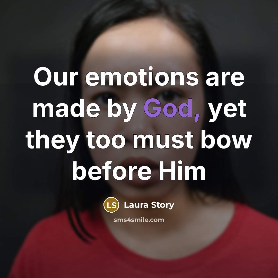 “Our emotions are made by God, yet they too must…” quote by Laura Story