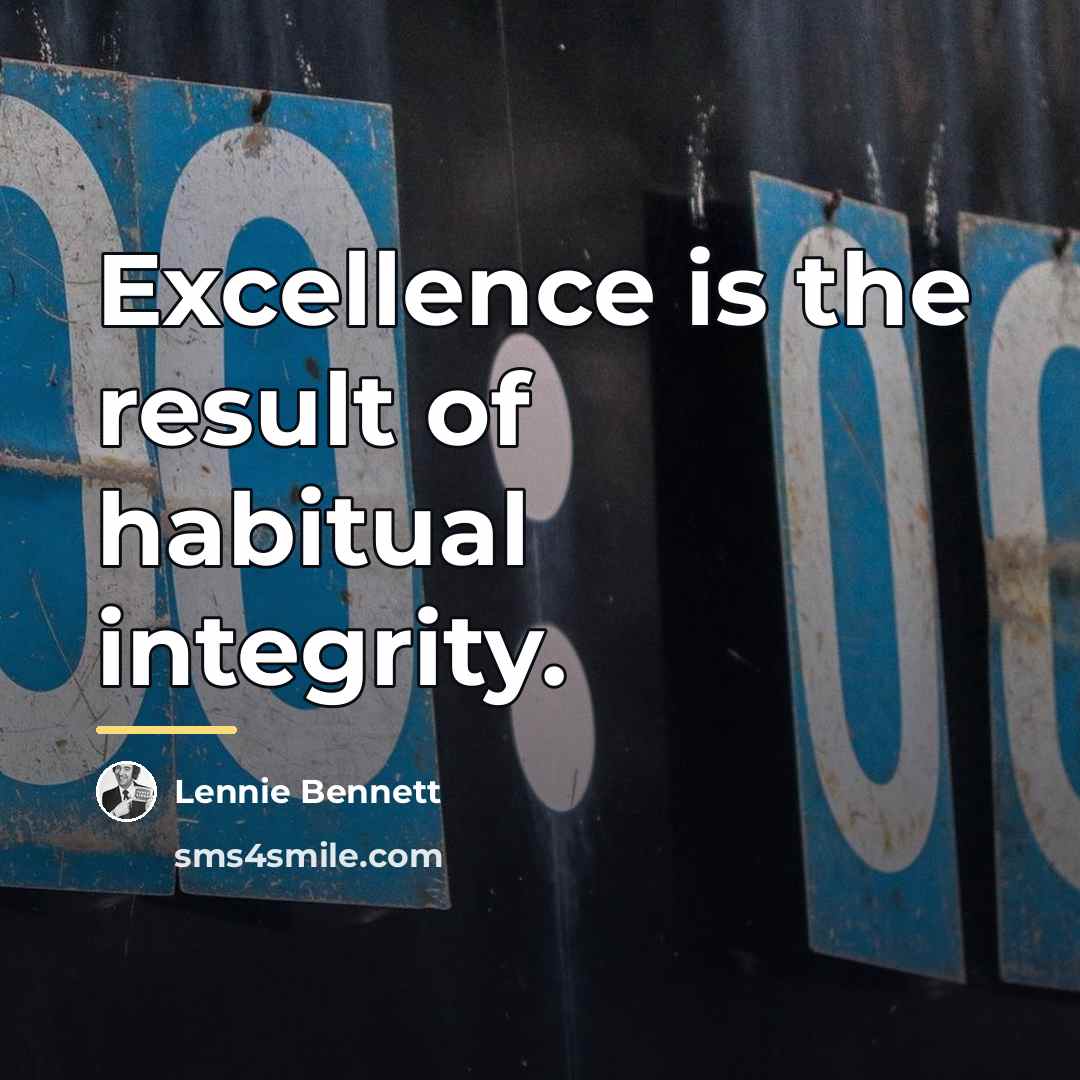 “Excellence is the result of habitual integrity.…” quote by Lennie Bennett