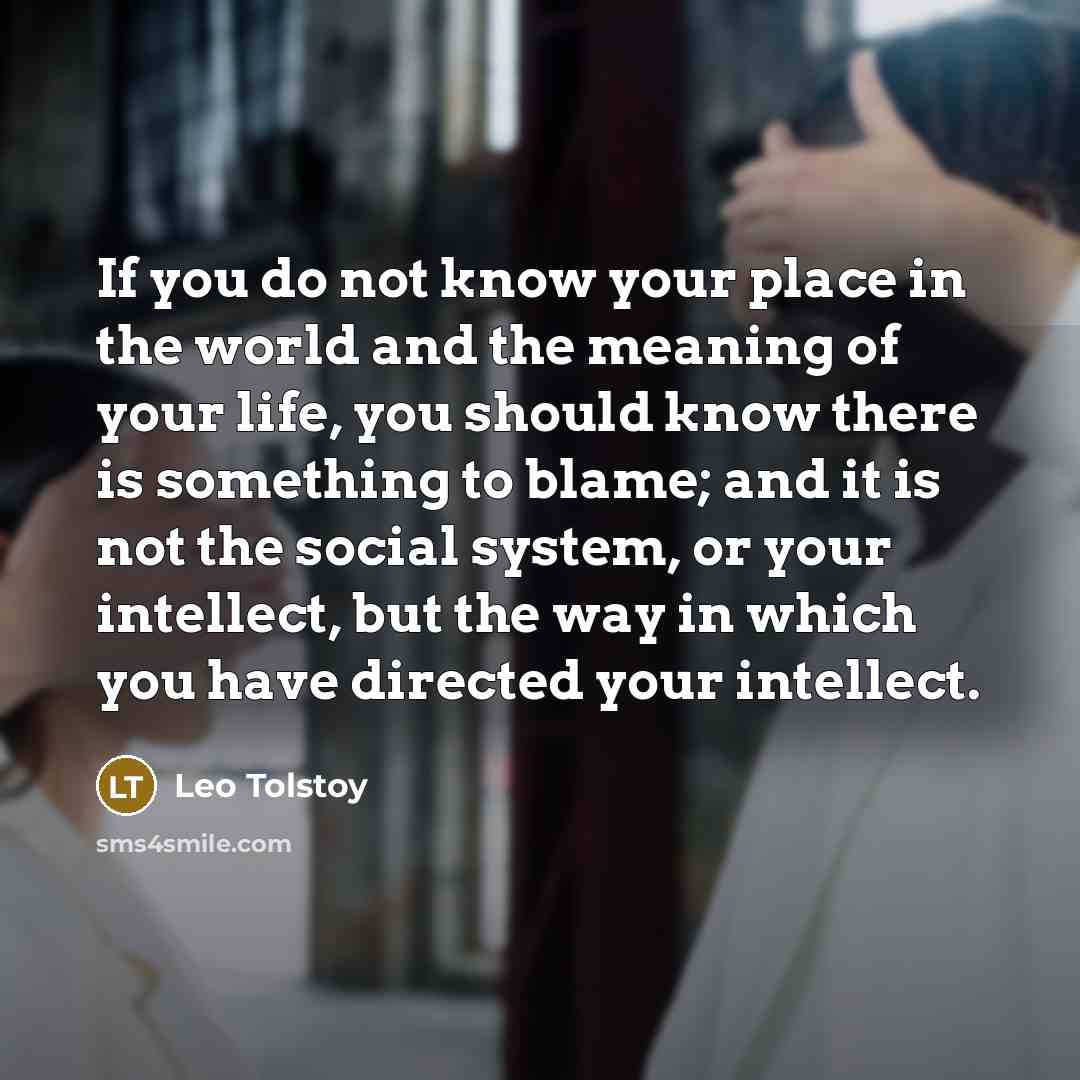 “If you do not know your place in the world…” quote by Leo Tolstoy
