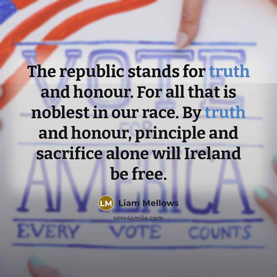 “The republic stands for truth and honour. For all that…” quote by Liam Mellows