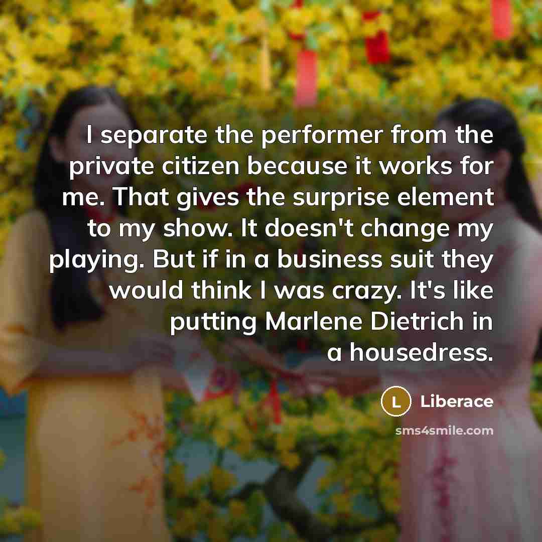 “I separate the performer from the private citizen because it…” quote by Liberace