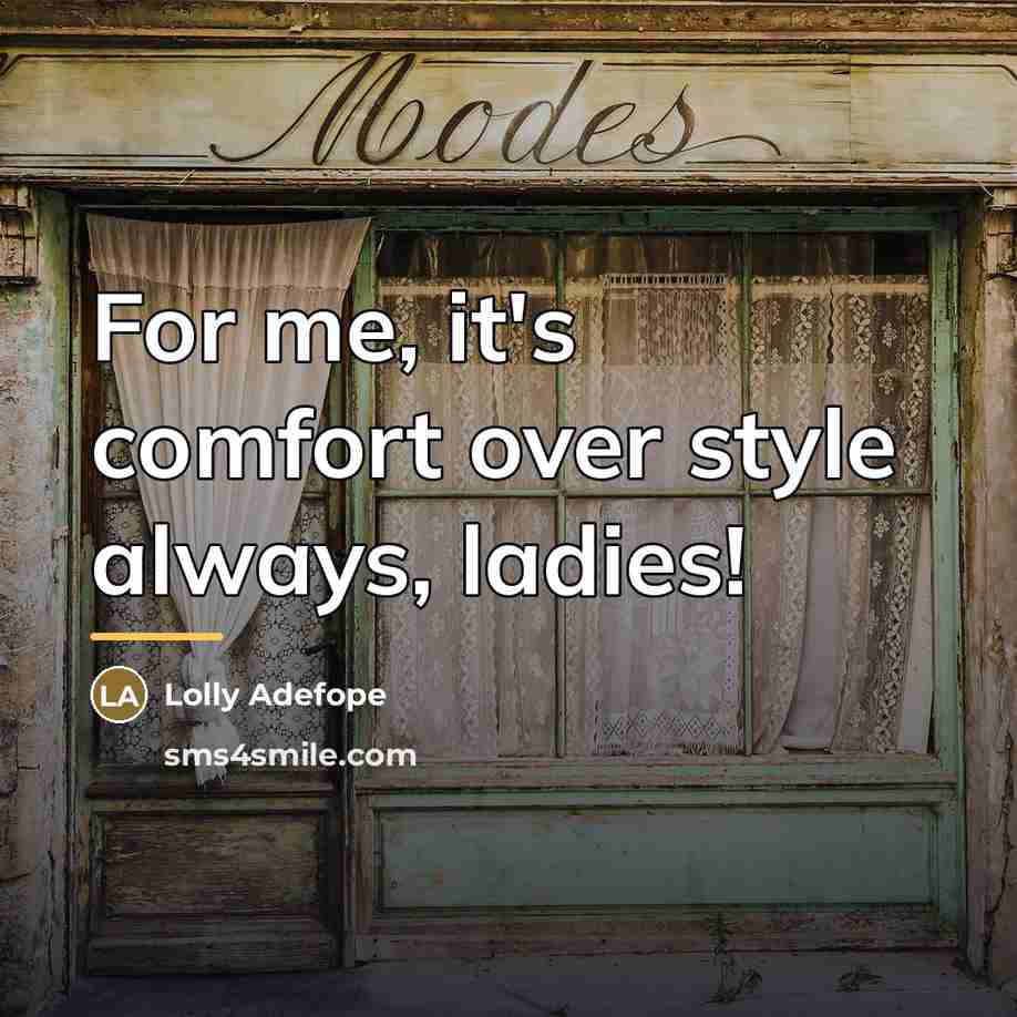 “For me, it's comfort over style always, ladies!…” quote by Lolly Adefope
