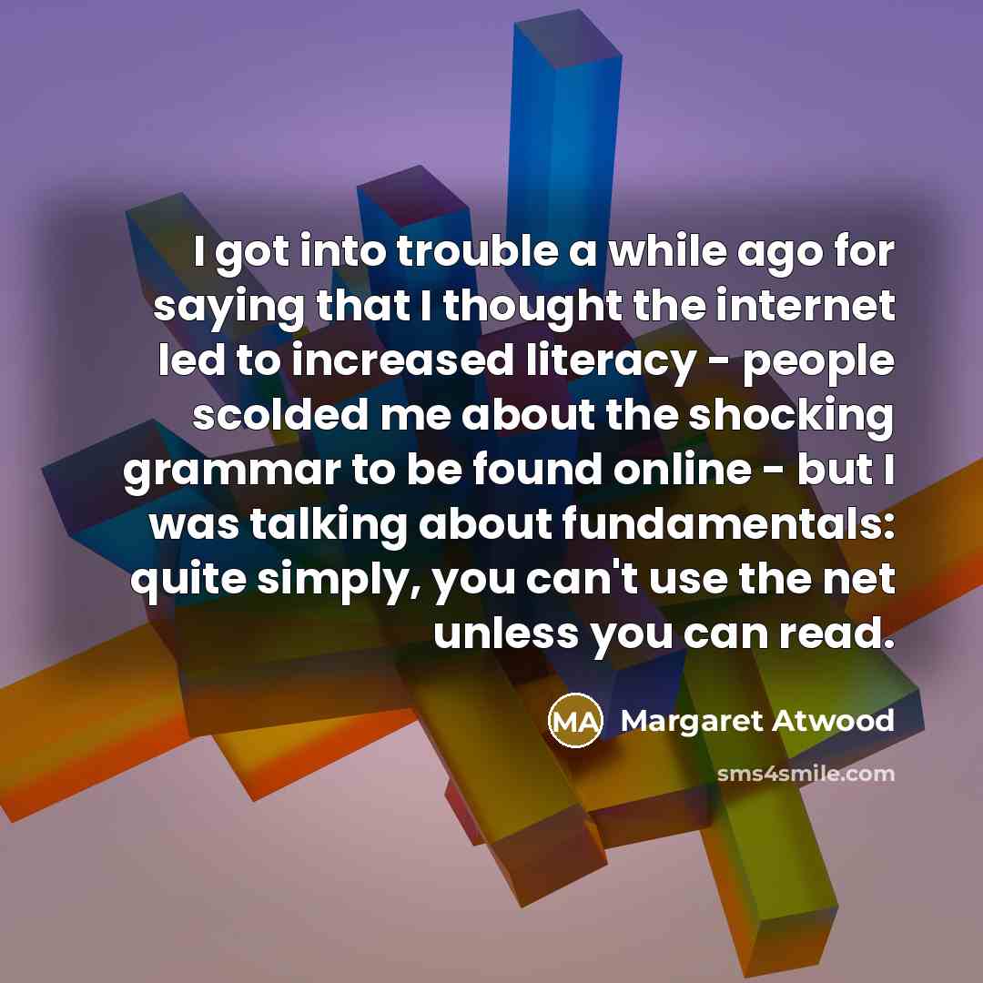 “I got into trouble a while ago for saying that…” quote by Margaret Atwood