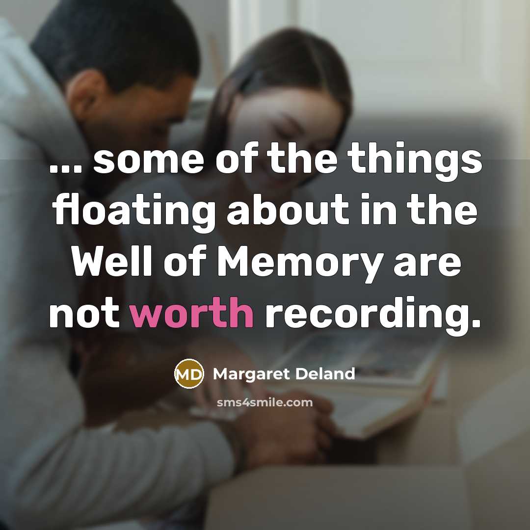 “... some of the things floating about in the Well…” quote by Margaret Deland