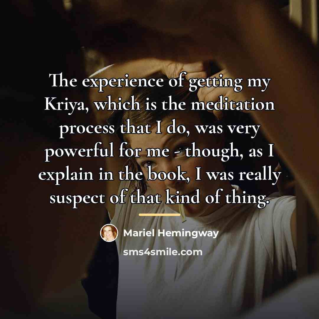 “The experience of getting my Kriya, which is the meditation…” quote by Mariel Hemingway