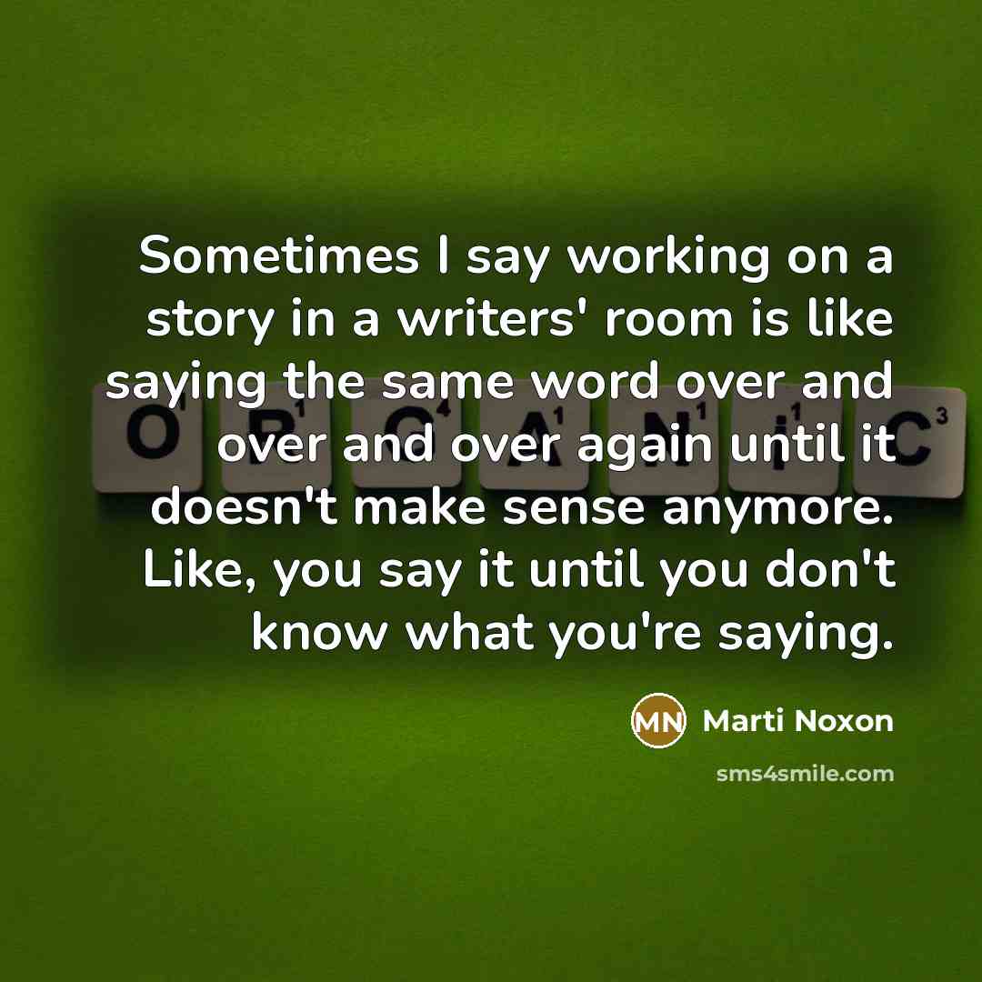 “Sometimes I say working on a story in a writers'…” quote by Marti Noxon