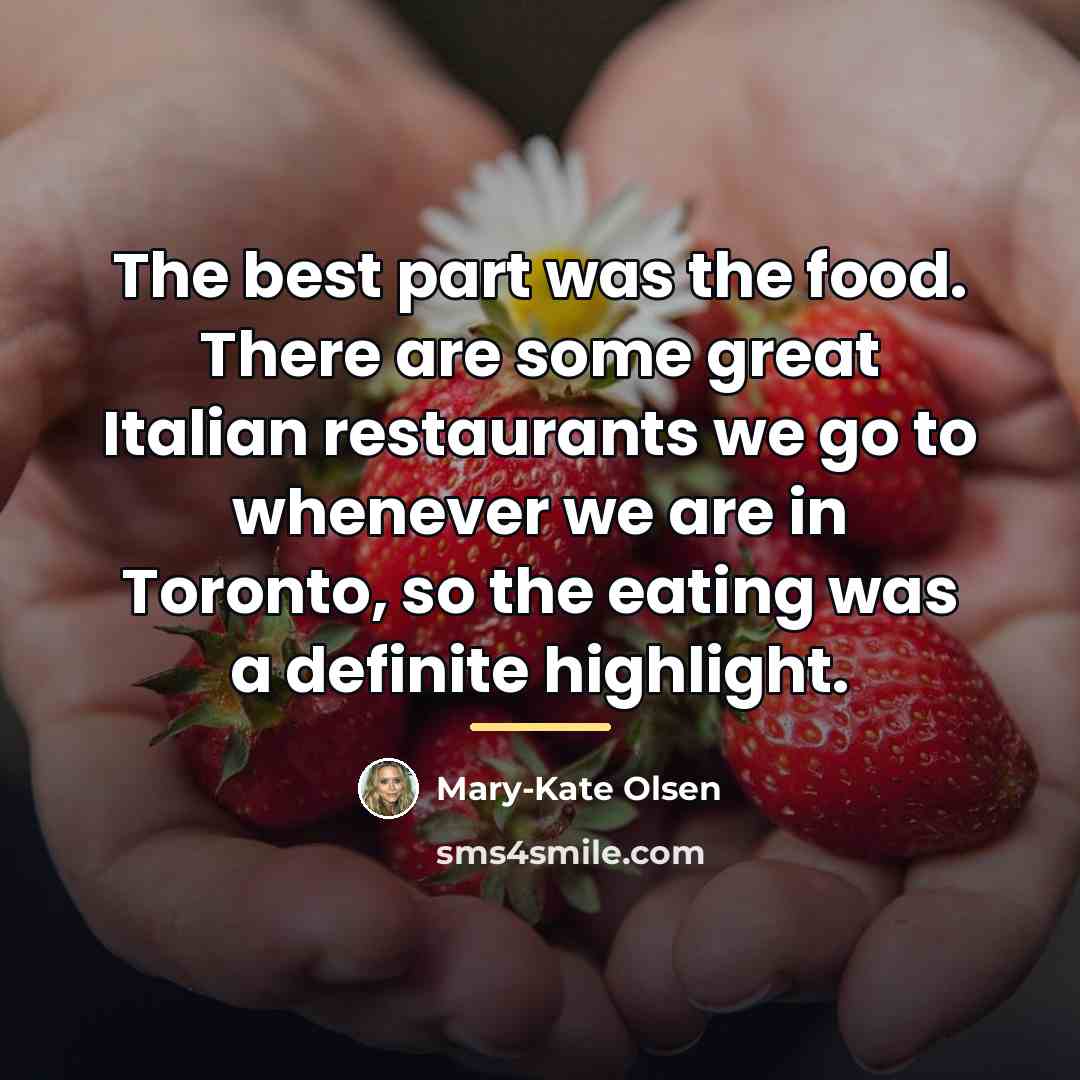 “The best part was the food. There are some great…” quote by Mary-Kate Olsen