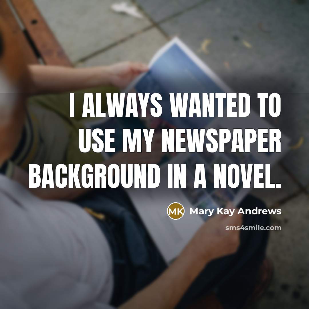 “I always wanted to use my newspaper background in a…” quote by Mary Kay Andrews