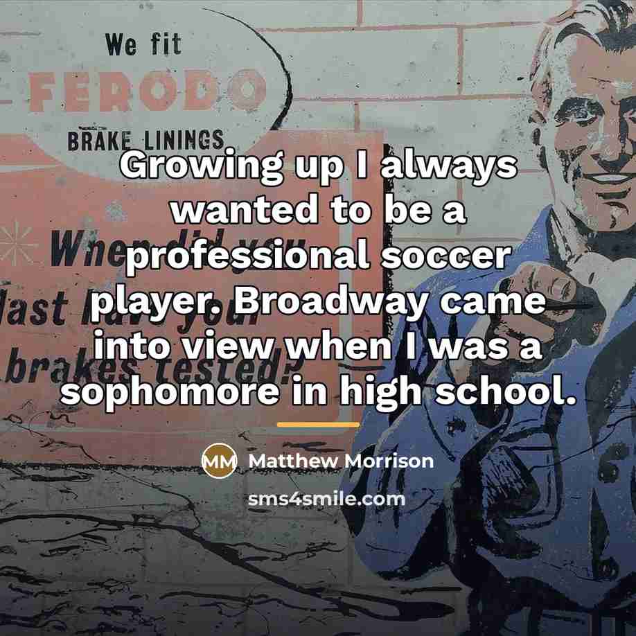 “Growing up I always wanted to be a professional soccer…” quote by Matthew Morrison