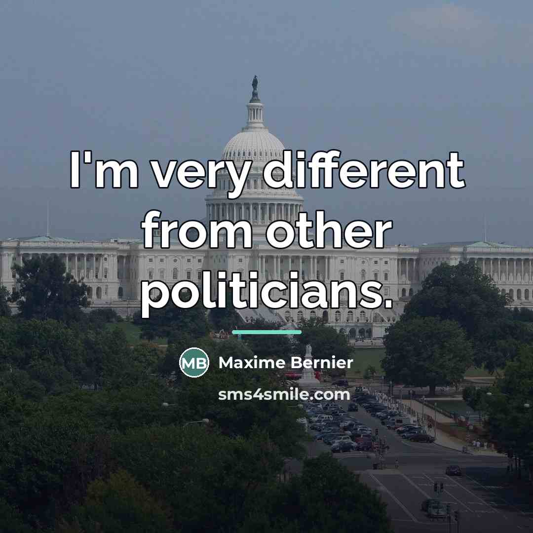 “I'm very different from other politicians.…” quote by Maxime Bernier