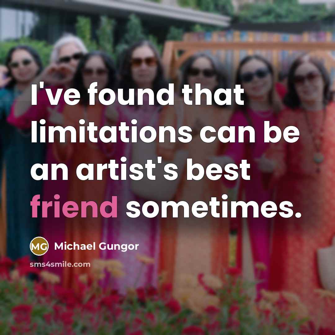 “I've found that limitations can be an artist's best friend…” quote by Michael Gungor