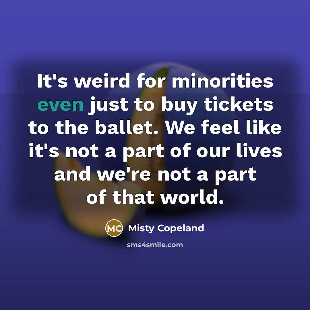 “It's weird for minorities even just to buy tickets to…” quote by Misty Copeland
