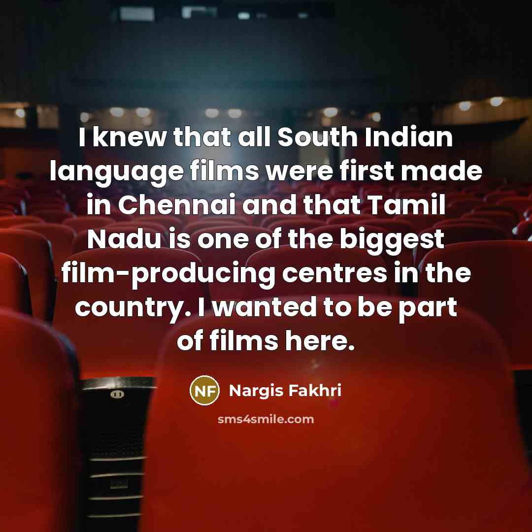 “I knew that all South Indian language films were first…” quote by Nargis Fakhri