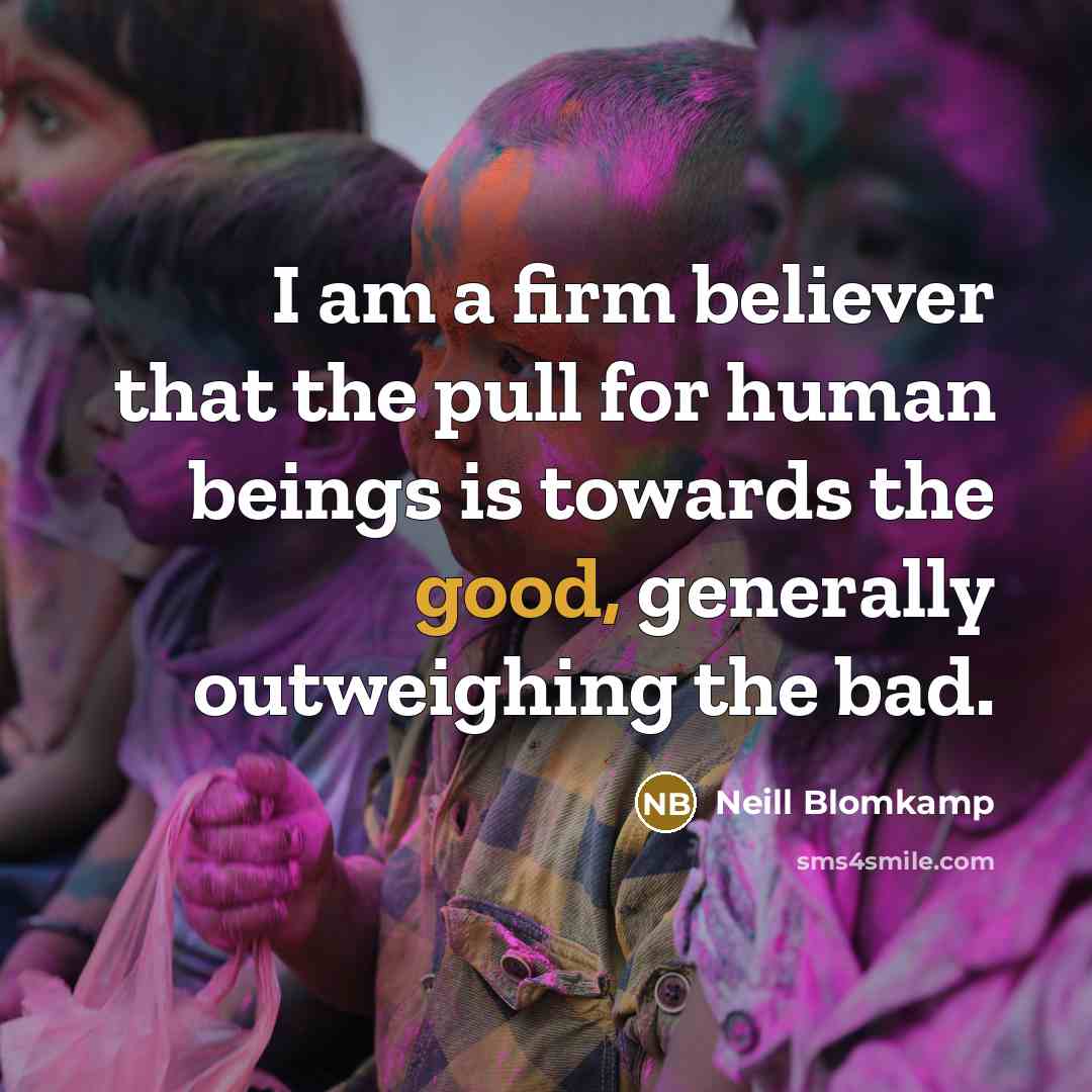 “I am a firm believer that the pull for human…” quote by Neill Blomkamp
