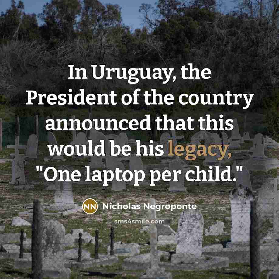 “In Uruguay, the President of the country announced that this…” quote by Nicholas Negroponte