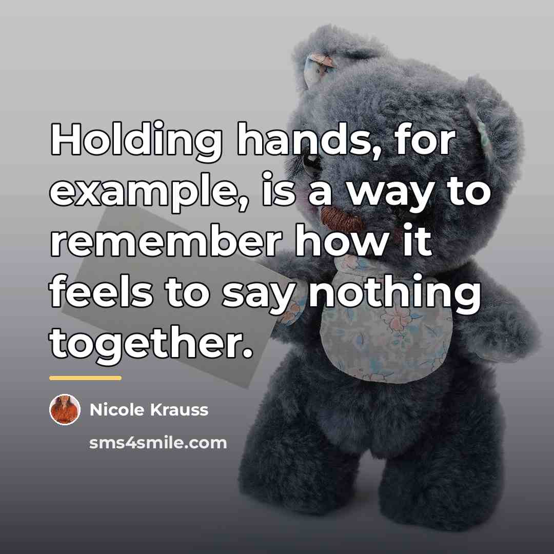 “Holding hands, for example, is a way to remember how…” quote by Nicole Krauss