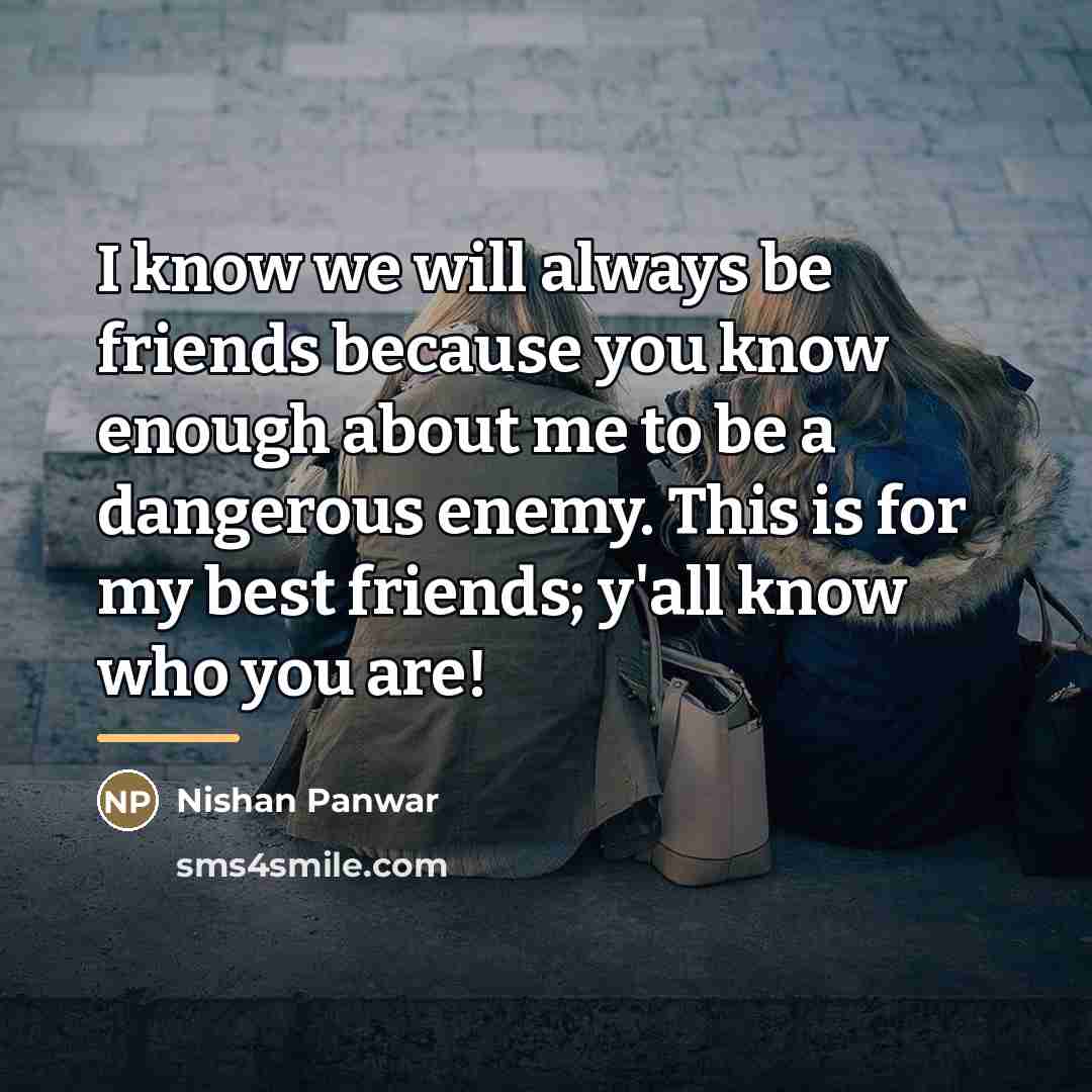 “I know we will always be friends because you know…” quote by Nishan Panwar