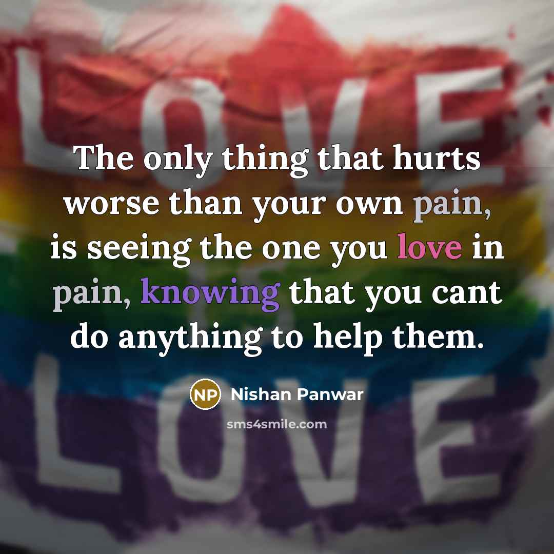 “The only thing that hurts worse than your own pain,…” quote by Nishan Panwar