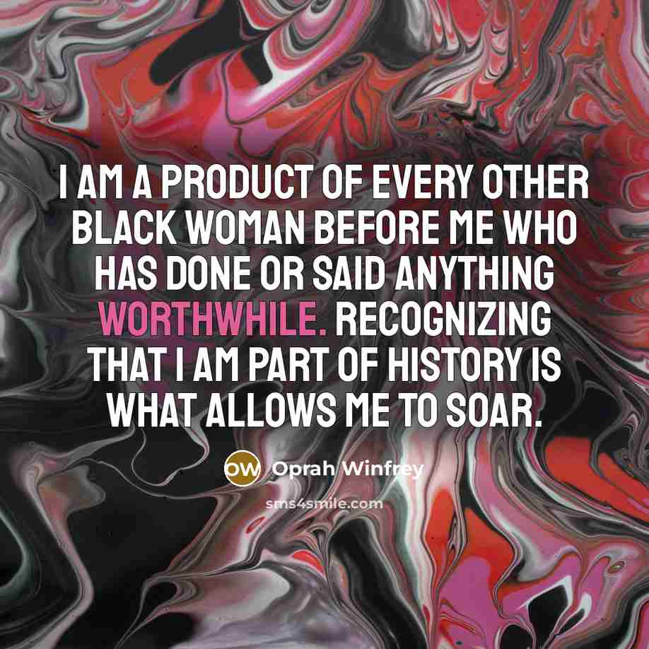 “I am a product of every other black woman before…” quote by Oprah Winfrey