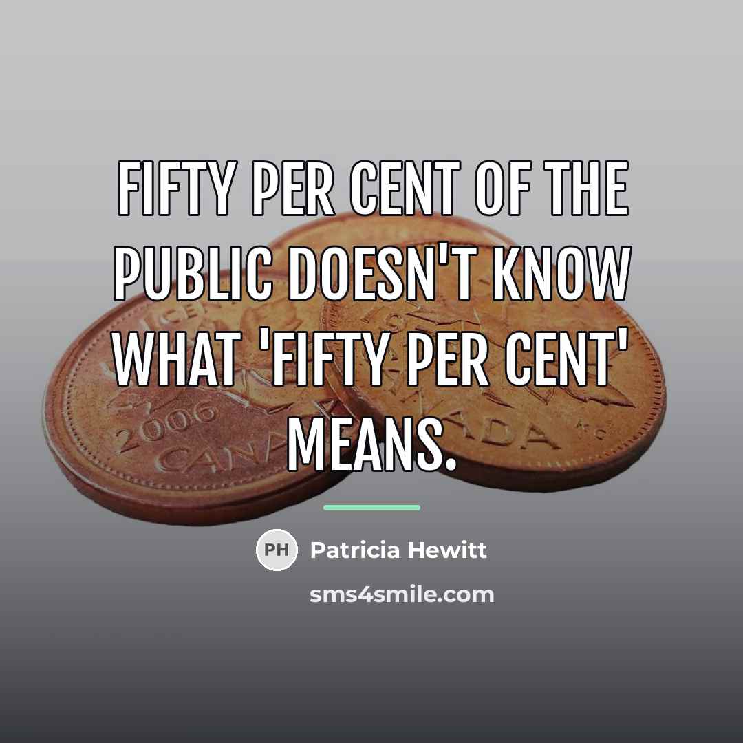 “Fifty per cent of the public doesn't know what 'fifty…” quote by Patricia Hewitt