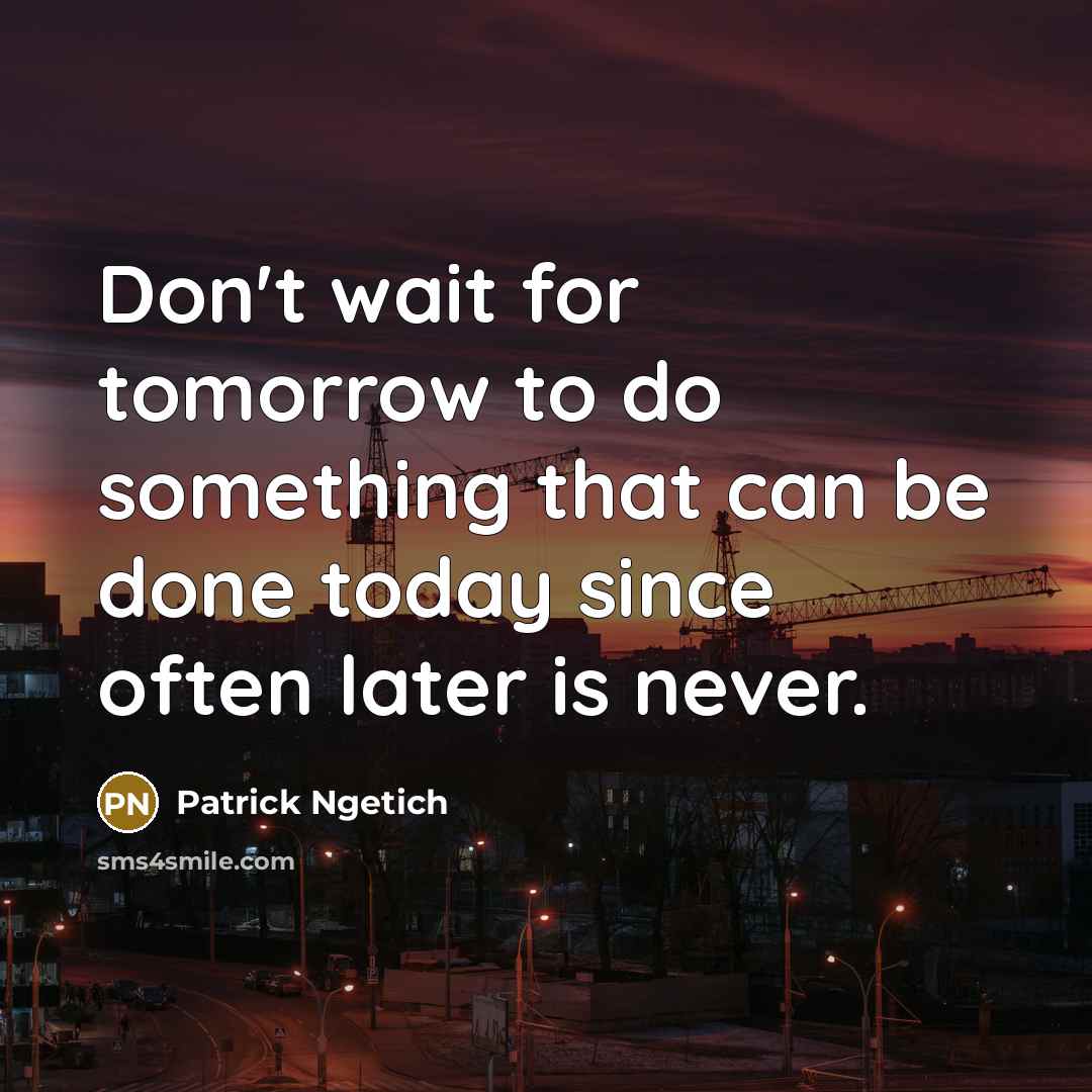 “Don't wait for tomorrow to do something that can be…” quote by Patrick Ngetich