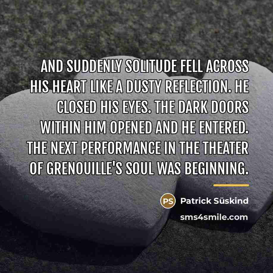 “And suddenly solitude fell across his heart like a dusty…” quote by Patrick Süskind