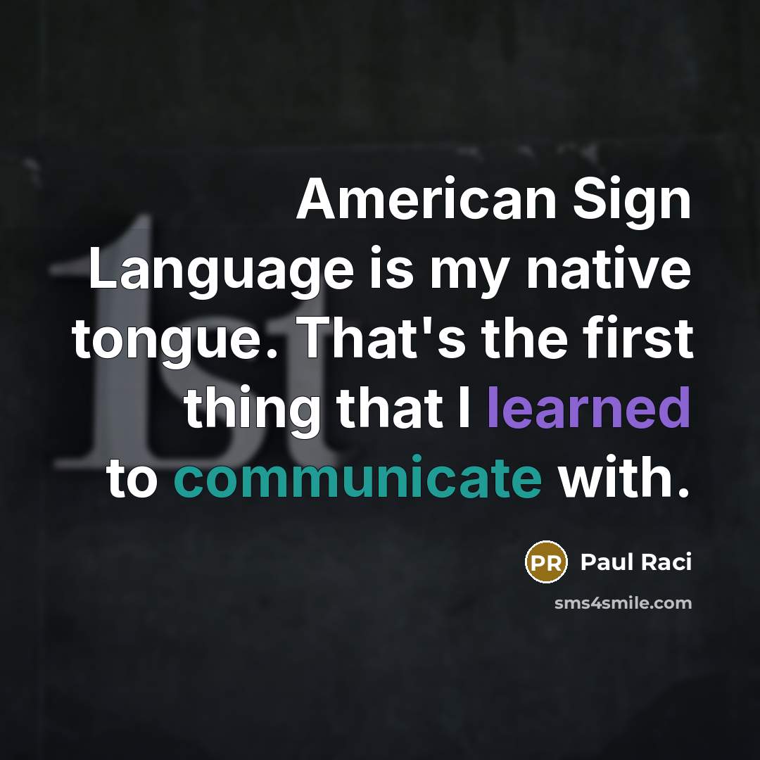 “American Sign Language is my native tongue. That's the first…” quote by Paul Raci