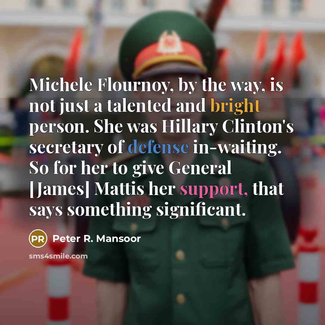 “Michele Flournoy, by the way, is not just a talented…” quote by Peter R. Mansoor