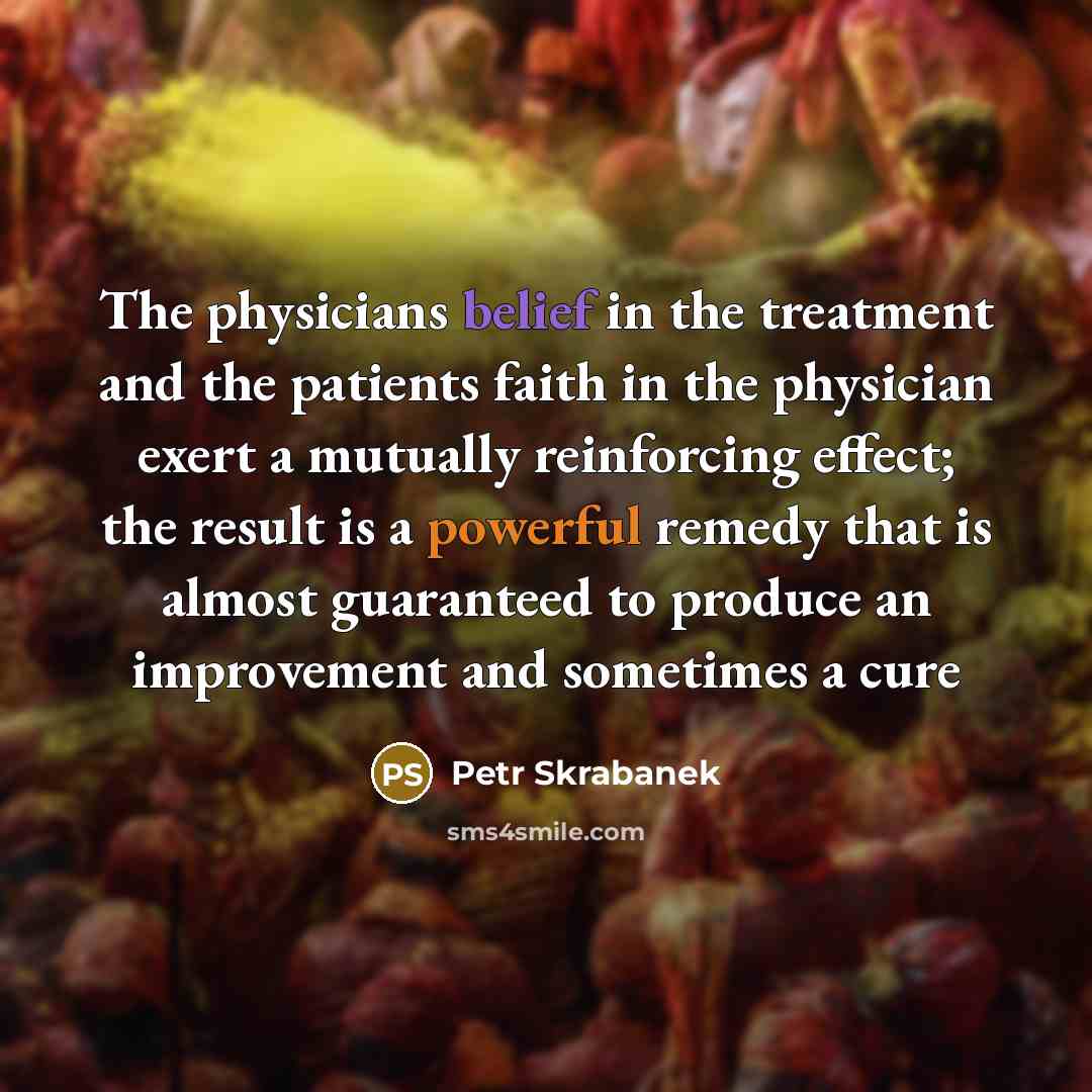 “The physicians belief in the treatment and the patients faith…” quote by Petr Skrabanek