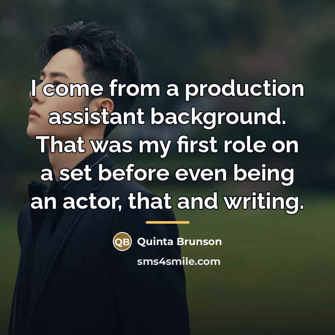“I come from a production assistant background. That was my…” quote by Quinta Brunson