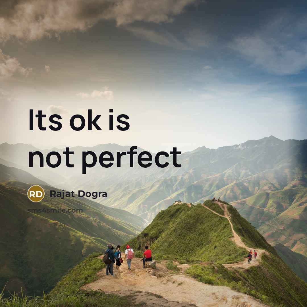 “Its ok is not perfect…” quote by Rajat Dogra