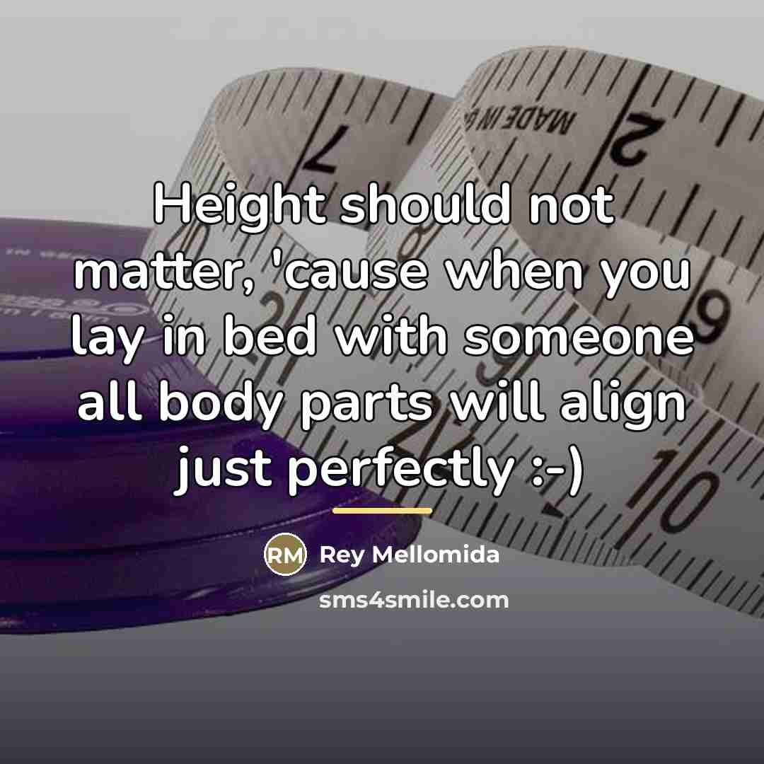 “Height should not matter, 'cause when you lay in bed…” quote by Rey Mellomida