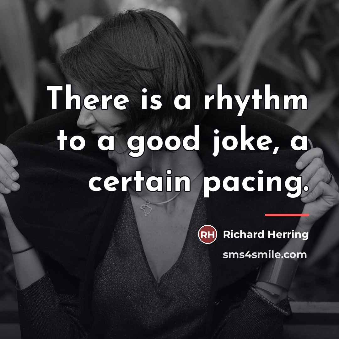 “There is a rhythm to a good joke, a certain…” quote by Richard Herring