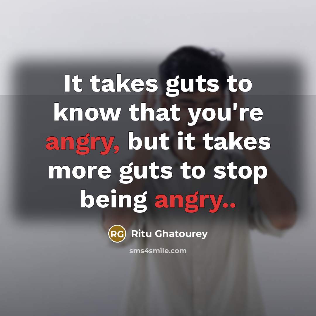 “It takes guts to know that you're angry, but it…” quote by Ritu Ghatourey