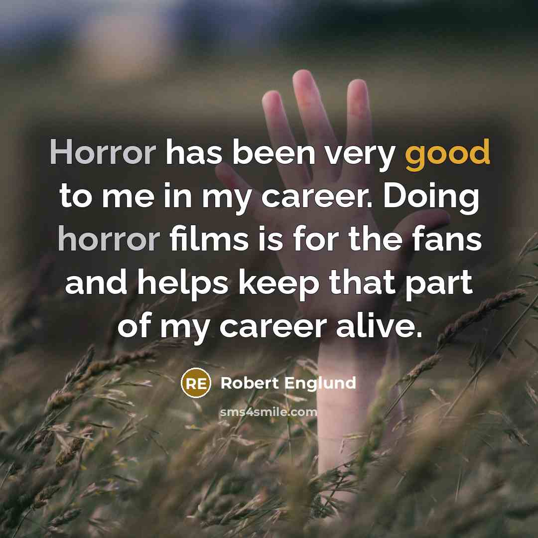 “Horror has been very good to me in my career.…” quote by Robert Englund