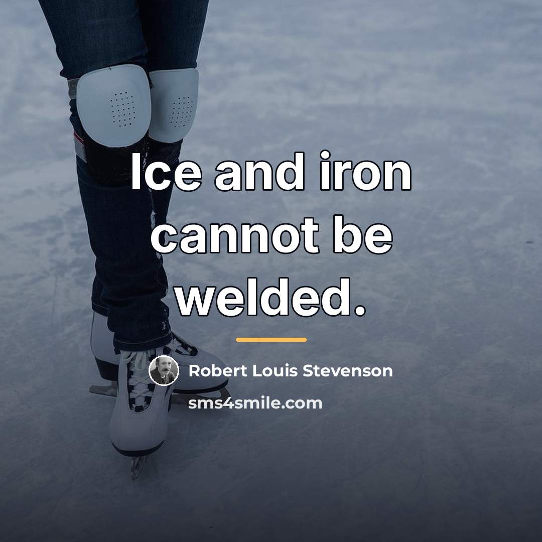 “Ice and iron cannot be welded.…” quote by Robert Louis Stevenson
