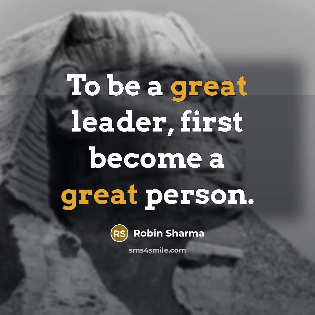“To be a great leader, first become a great person.…” quote by Robin Sharma
