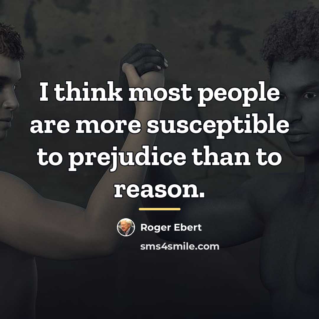 “I think most people are more susceptible to prejudice than…” quote by Roger Ebert