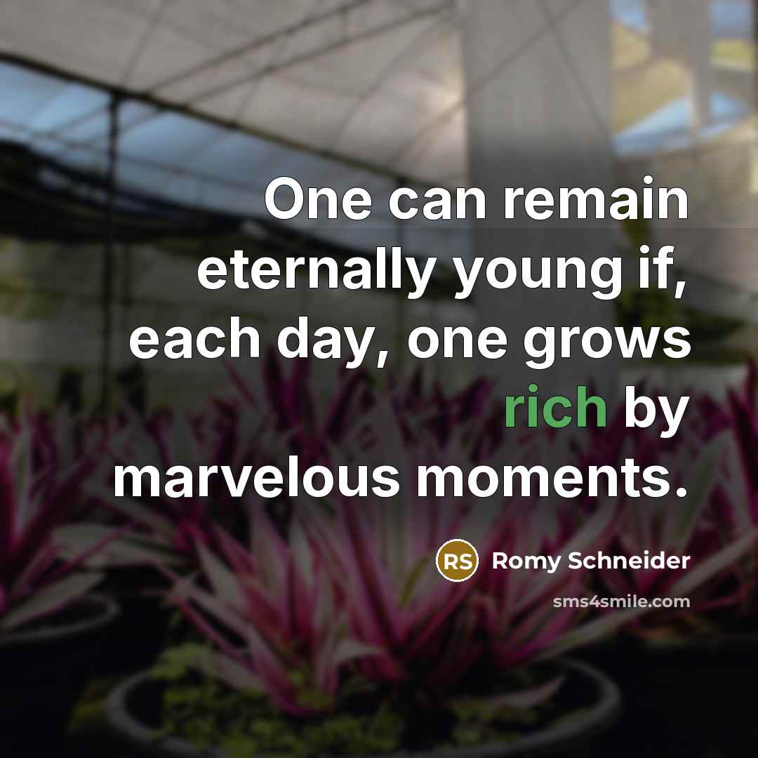“One can remain eternally young if, each day, one grows…” quote by Romy Schneider