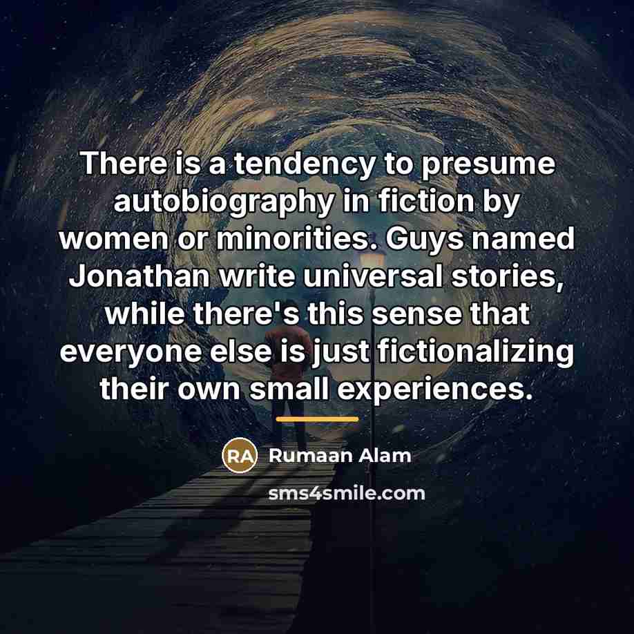 “There is a tendency to presume autobiography in fiction by…” quote by Rumaan Alam