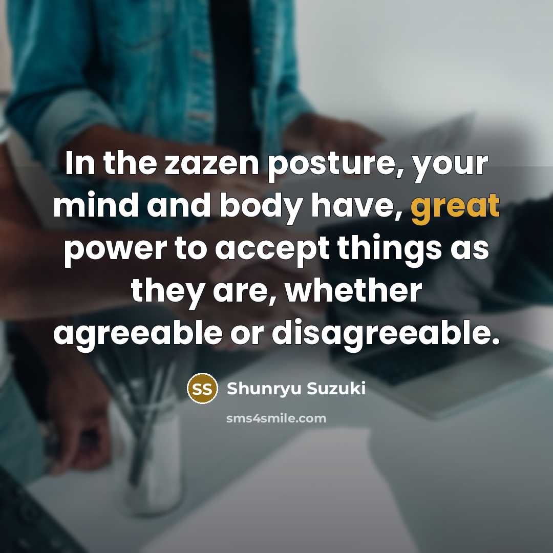 “In the zazen posture, your mind and body have, great…” quote by Shunryu Suzuki