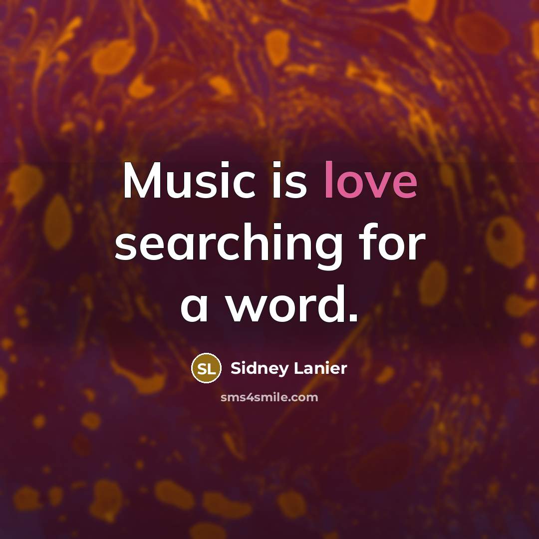 “Music is love searching for a word.…” quote by Sidney Lanier